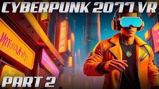 Cyberpunk 2077 VR MOD | Part 2 | 4K Gameplay @ 60 FPS | Phantom Liberty | NO COMMENTARY