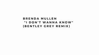 Brenda Mullen - I Don't Wanna Know (Bentley Grey Remix)