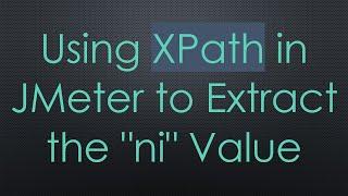 Using XPath in JMeter to Extract the "ni" Value