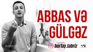 Abbas və Gülgəz dastanından \ burtay.tabriz \ Abbas Tufarqanlı