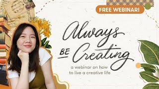 Always Be Creating: A Webinar on How to Live a Creative Life | Abbey Sy