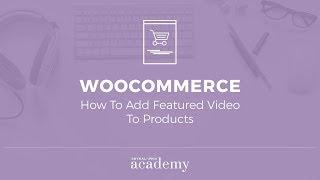 How To Add WooCommerce Featured Video To Products