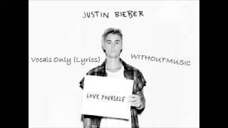 Justin Bieber - Love Yourself - Vocals Only (Lyrics)