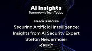 AI Insight - E5 | S1 - Securing Artificial Intelligence