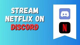 How to stream Netflix on Discord | Full Tutorial