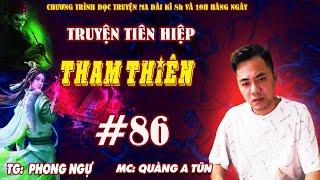 Tham Thiên Tập 86 : Hoang mạc cô đơn | Truyện tiên hiệp cực hay Truyện ma Quàng A Tũn