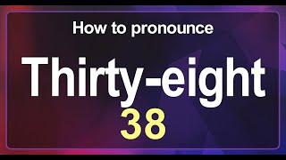 Thirty-eight (38) Pronunciation Correctly in English , How to Pronounce 38 in American English