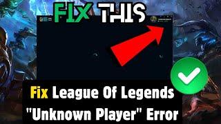 How To Fix League Of Legends "Unknown Player" Error || League Of Legends