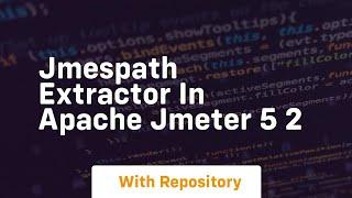 Jmespath extractor in apache jmeter 5 2