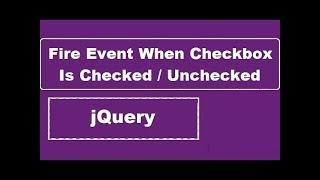 Fire jQuery Event When Checkbox Is Checked Or Unchecked