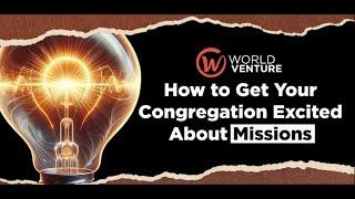 How To Get Your Congregation Excited About Missions