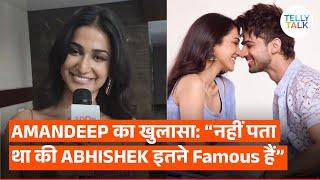 Amandeep Sidhu's SHOCKING revelation says, "Mujhe nahi pata tha ki Abhishek Kumar itne FAMOUS hai"