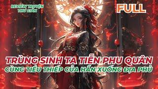 FULL | TRÙNG SINH TA TIỄN PHU QUÂN CÙNG TIỂU THIẾP CỦA HẮN XUỐNG ĐỊA PHỦ | REVIEW TRUYỆN THƯ GIÃN