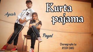 Kurta pajama | cover dance | Ayush & Payal | Choreography by Ayush sahu | Tony kakkar song