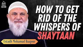 How to Get Rid of the Whispers of Shaytaan  | Ustadh Mohamad Baajour