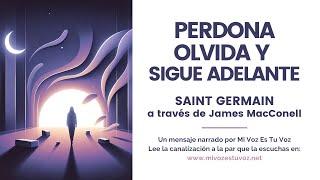 PERDONA OLVIDA Y  SIGUE ADELANTE | El maestro Saint Germain a través de James McConnell