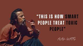 Alan Watts States : THIS IS HOW SMART PEOPLE TREAT TOXIC PEOPLE | Alan Watts Best Motivation