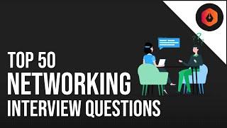 Top 50 Networking Interview Questions