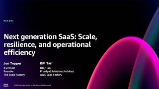 AWS re:Invent 2024 - Next generation SaaS: Scale, resilience, and operational efficiency (PEX304)