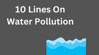 10 Lines on Water Pollution || Essay on Water Pollution in English || Water Pollution