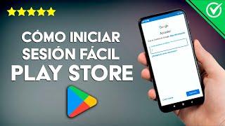 Cómo Iniciar Sesión o Entrar en la Play Store Fácilmente