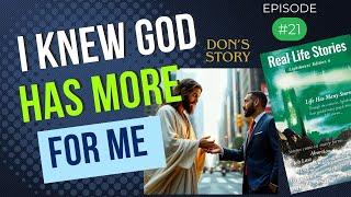 Ep. 21 Don's Story - Today My Life Is Very Different From What It Used To Be Because Of Jesus