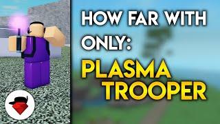 How Far Can You Go with ONLY Plasma Trooper? | Tower Battles [ROBLOX]