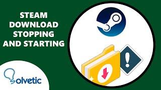 STEAM DOWNLOAD STOPPING and STARTING 