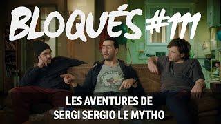 Bloqués #111 - Les aventures de Sergi Sergio Le Mytho