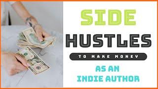 Side Hustles You Can Have To Make Money As An Indie Author | Indie Author Resources