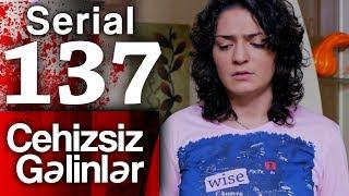 "Cehizsiz Gəlinlər" serialı – 137-ci seriya