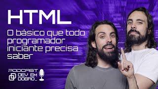 HTML - O básico que todo programador Iniciante precisa saber - #047 Podcast Dev em Dobro