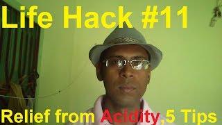 Life Hack #11: 5 Tips to Get Relief From Acidity Naturally & Quickly