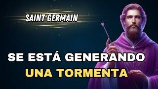 SE ESTÁ GENERANDO UNA TORMENTA : Mensaje de SAINT GERMAIN