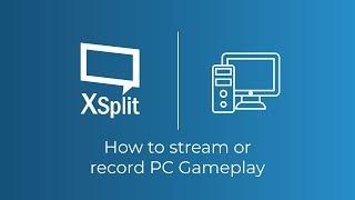 How to Stream and Record PC Games with XSplit Broadcaster