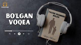 " YAXSHI ODAMNING BOLASI " | Bo'lgan Voqea (Audio Kitob) | @kitobovozi