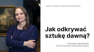 Jak odkrywać sztukę dawną? Gość: Aleksandra Janiszewska-Cardone