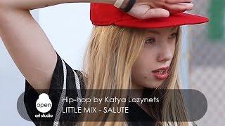 Little Mix - Salute | Hip-hop by Katya Lozynets | Open Art Studio