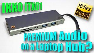 Ikko ITX01: A Laptop Hub with A HI-RES AUDIO DAC!