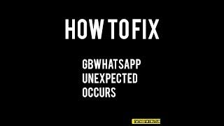 How to fix GB whatsapp unexpected errors error occurs/yo whatsapp/fuad whatsapp /fm whatsapp.