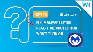 FIX: Malwarebytes real-time protection won’t turn on