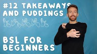 BSL for Beginners #12: Takeaways and Puddings