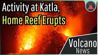 This Week in Volcano News; Unusual Activity at Katla, Home Reef Erupts