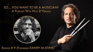 "So...You Want To Be A Musician?" Podcast with Nick D'Virgilio - Ep. #9: Randy McStine