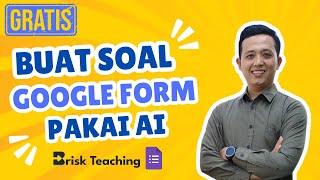 Gratis !! Membuat Google Form Pakai AI dengan Brisk Teaching