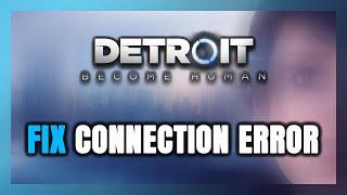 How to FIX Detroit: Become Human Connection Error / Server Error!