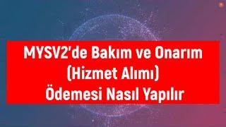 MYSV2'de Doğrudan Temin İle Bakım Onarım İşlemleri- Hizmet Alımları Ödemesi Nasıl Yapılır