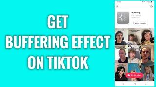 How To Get Buffering Effect On TikTok