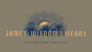 9/22/24 | James: Wisdom for the Weary - James 1:19-25  | Sam Allberry