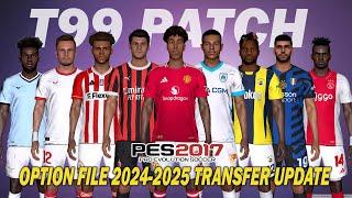 PES 2017 NEW T99 PATCH OPTION FILE SEASON 2024-2025 | JULY 20 UPDATE